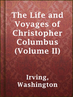 cover image of The Life and Voyages of Christopher Columbus (Volume II)